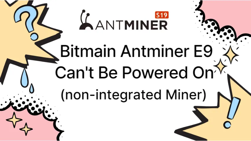 bitmain-antminer-e9-can't-be-powered-on- (1)