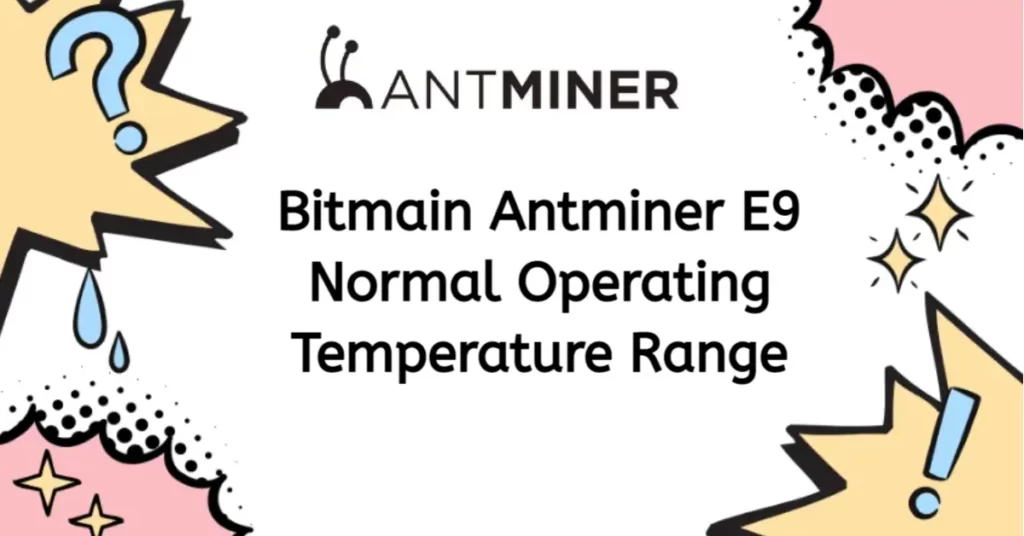 bitmain-antminer-e9-normal-operating-temperature-range