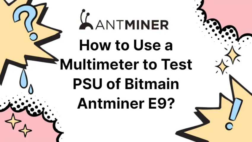 how-to-use-a-multimeter-to-test-psu-of-bitmain-antminer-e9_