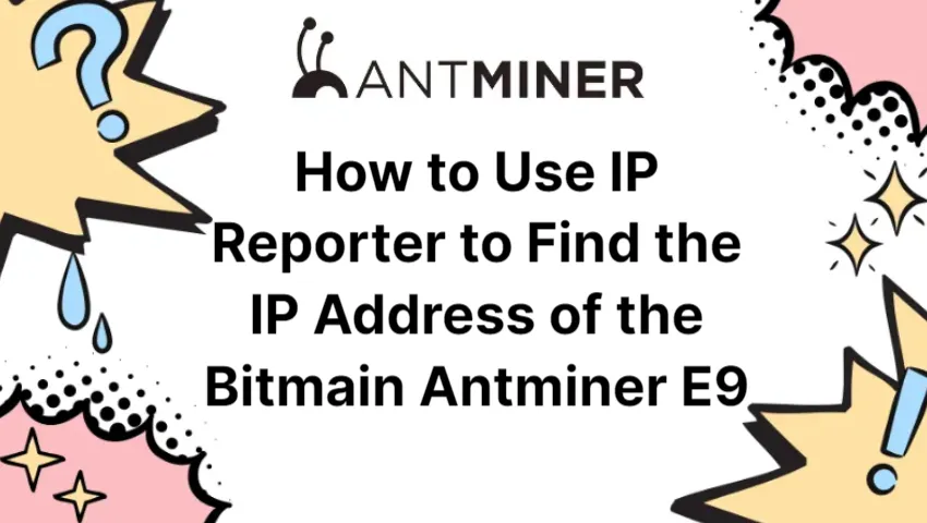 how-to-use-ip-reporter-to-find-the-ip-address-of-the-bitmain-antminer-e9