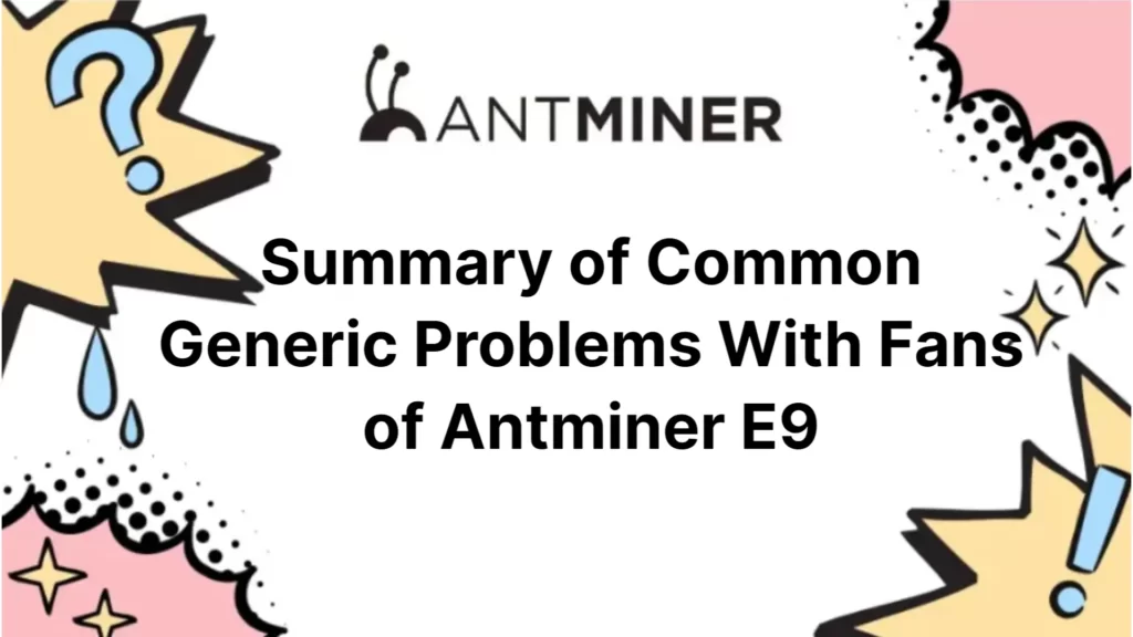 summary-of-common-generic-problems-with-fans-of-antminer-e9