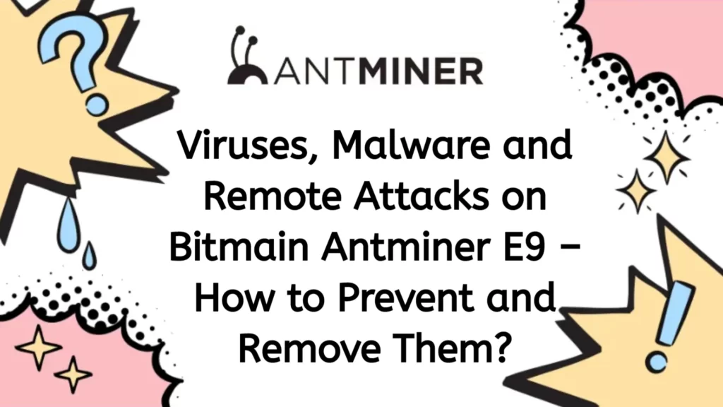 viruses,-malware-and-remote-attacks-on-bitmain-antminer-e9-–-how-to-prevent-and-remove-them_