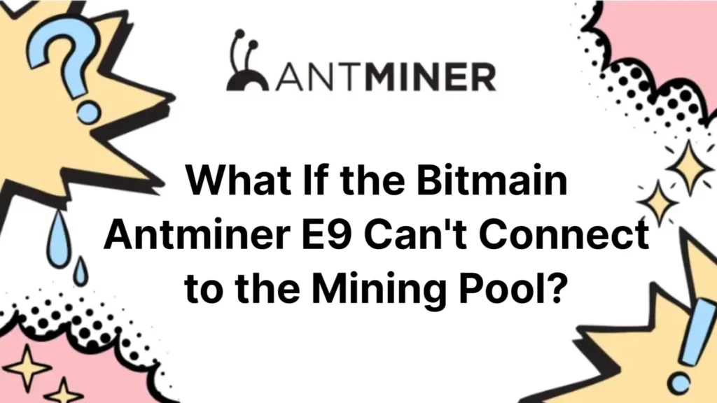 what-if-the-bitmain-antminer-e9-can't-connect-to-the-mining-pool_